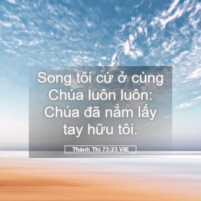 Picture 05 - Thánh Thi 73:23 VIE - Song tôi cứ ở cùng Chúa luôn luôn: Chúa - Bible Verse Picture