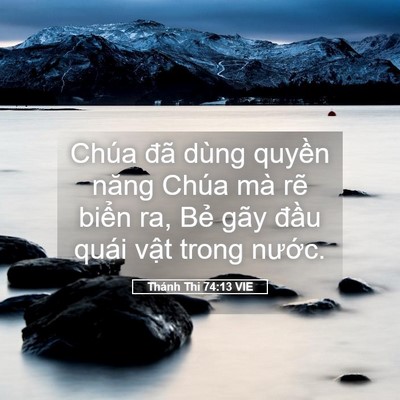 Picture 05 - Thánh Thi 74:13 VIE - Chúa đã dùng quyền năng Chúa mà rẽ - Bible Verse Picture