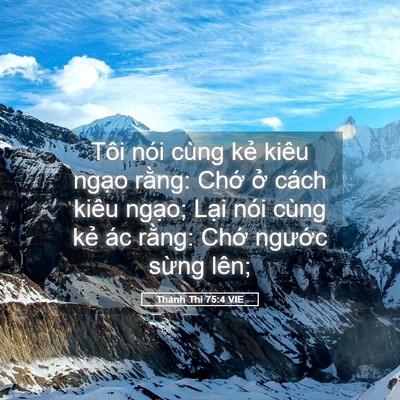Picture 05 - Thánh Thi 75:4 VIE - Tôi nói cùng kẻ kiêu ngạo rằng: Chớ - Bible Verse Picture