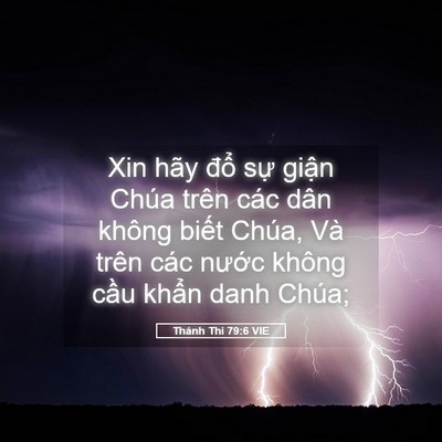 Picture 05 - Thánh Thi 79:6 VIE - Xin hãy đổ sự giận Chúa trên các dân - Bible Verse Picture