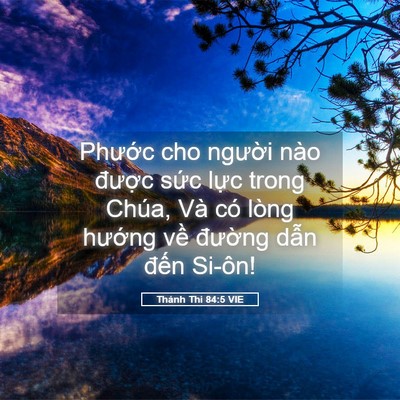 Picture 05 - Thánh Thi 84:5 VIE - Phước cho người nào được sức lực - Bible Verse Picture