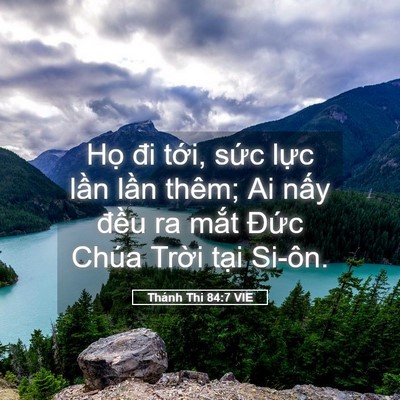 Picture 05 - Thánh Thi 84:7 VIE - Họ đi tới, sức lực lần lần thêm; Ai - Bible Verse Picture