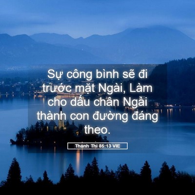 Picture 05 - Thánh Thi 85:13 VIE - Sự công bình sẽ đi trước mặt Ngài, - Bible Verse Picture