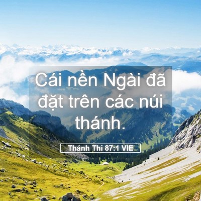 Picture 05 - Thánh Thi 87:1 VIE - Cái nền Ngài đã đặt trên các núi - Bible Verse Picture