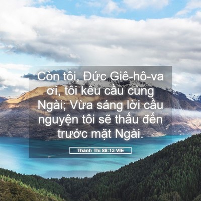 Picture 05 - Thánh Thi 88:13 VIE - Còn tôi, Đức Giê-hô-va ơi, tôi kêu - Bible Verse Picture