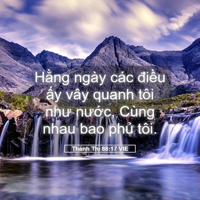 Picture 05 - Thánh Thi 88:17 VIE - Hằng ngày các điều ấy vây quanh tôi - Bible Verse Picture