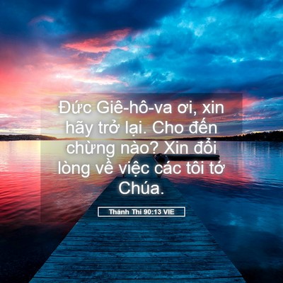 Picture 05 - Thánh Thi 90:13 VIE - Đức Giê-hô-va ơi, xin hãy trở lại. Cho - Bible Verse Picture