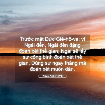 Picture 05 - Thánh Thi 96:13 VIE - Trước mặt Đức Giê-hô-va; vì Ngài - Bible Verse Picture