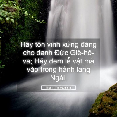 Picture 05 - Thánh Thi 96:8 VIE - Hãy tôn vinh xứng đáng cho danh Đức - Bible Verse Picture
