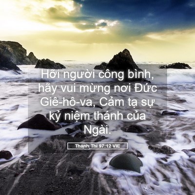 Picture 05 - Thánh Thi 97:12 VIE - Hỡi người công bình, hãy vui mừng nơi - Bible Verse Picture