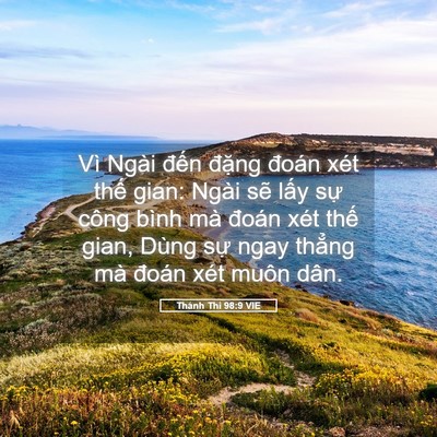 Picture 05 - Thánh Thi 98:9 VIE - Vì Ngài đến đặng đoán xét thế gian: - Bible Verse Picture
