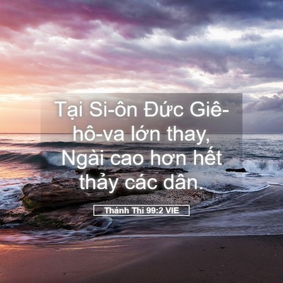 Picture 05 - Thánh Thi 99:2 VIE - Tại Si-ôn Đức Giê-hô-va lớn thay, Ngài - Bible Verse Picture