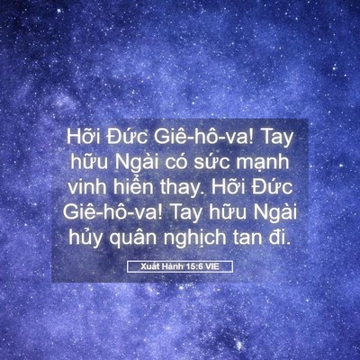 Picture 05 - Xuất Hành 15:6 VIE - Hỡi Đức Giê-hô-va! Tay hữu Ngài có - Bible Verse Picture