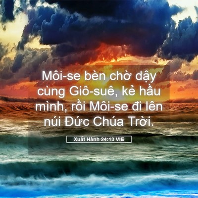Picture 05 - Xuất Hành 24:13 VIE - Môi-se bèn chờ dậy cùng Giô-suê, kẻ - Bible Verse Picture