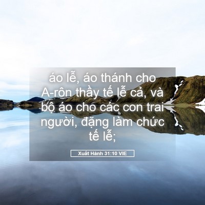 Picture 05 - Xuất Hành 31:10 VIE - áo lễ, áo thánh cho A-rôn thầy tế lễ - Bible Verse Picture