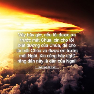 Picture 05 - Xuất Hành 33:13 VIE - Vậy bây giờ, nếu tôi được ơn - Bible Verse Picture