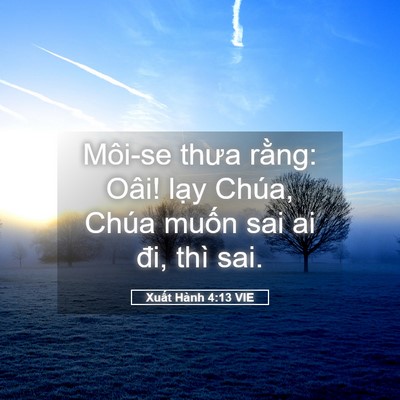 Picture 05 - Xuất Hành 4:13 VIE - Môi-se thưa rằng: Oâi! lạy Chúa, Chúa - Bible Verse Picture