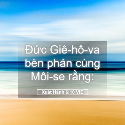 Picture 05 - Xuất Hành 6:10 VIE - Đức Giê-hô-va bèn phán cùng Môi-se - Bible Verse Picture