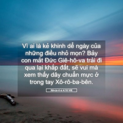 Picture 05 - Xê-ca-ri-a 4:10 VIE - Vì ai là kẻ khinh dể ngày của những - Bible Verse Picture