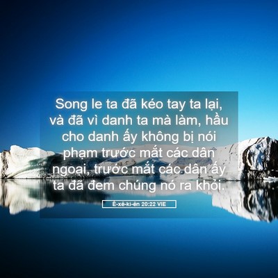 Picture 05 - Ê-xê-ki-ên 20:22 VIE - Song le ta đã kéo tay ta lại, và đã vì - Bible Verse Picture