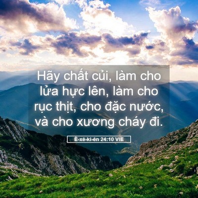 Picture 05 - Ê-xê-ki-ên 24:10 VIE - Hãy chất củi, làm cho lửa hực lên, - Bible Verse Picture