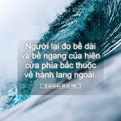 Picture 05 - Ê-xê-ki-ên 40:20 VIE - Người lại đo bề dài và bề ngang của - Bible Verse Picture