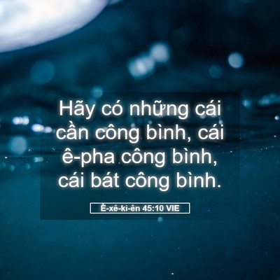 Picture 05 - Ê-xê-ki-ên 45:10 VIE - Hãy có những cái cần công bình, cái - Bible Verse Picture