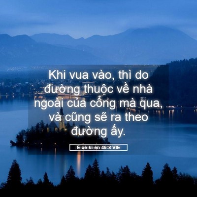 Picture 05 - Ê-xê-ki-ên 46:8 VIE - Khi vua vào, thì do đường thuộc về nhà - Bible Verse Picture
