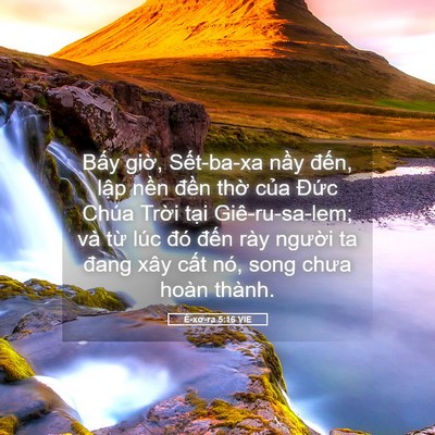 Picture 05 - Ê-xơ-ra 5:16 VIE - Bấy giờ, Sết-ba-xa nầy đến, lập - Bible Verse Picture