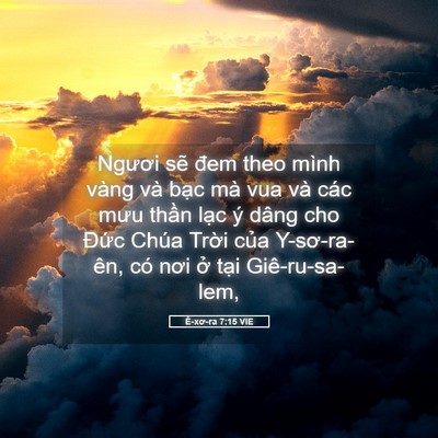 Picture 05 - Ê-xơ-ra 7:15 VIE - Ngươi sẽ đem theo mình vàng và bạc mà - Bible Verse Picture