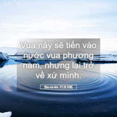 Picture 05 - Ða-ni-ên 11:9 VIE - Vua nầy sẽ tiến vào nước vua phương - Bible Verse Picture