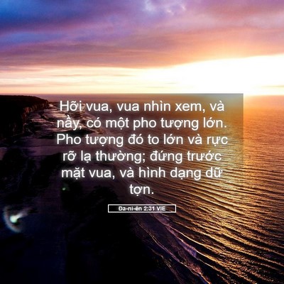 Picture 05 - Ða-ni-ên 2:31 VIE - Hỡi vua, vua nhìn xem, và nầy, có một - Bible Verse Picture