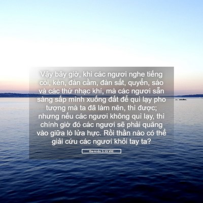 Picture 05 - Ða-ni-ên 3:15 VIE - Vậy bây giờ, khi các ngươi nghe tiếng - Bible Verse Picture