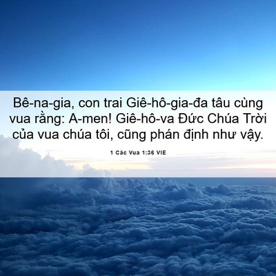 Picture 06 - 1 Các Vua 1:36 VIE - Bê-na-gia, con trai Giê-hô-gia-đa tâu cùng - Bible Verse Picture