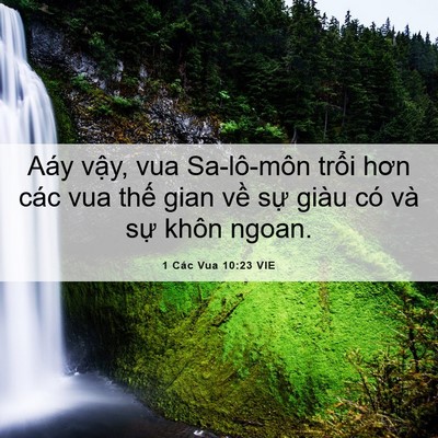 Picture 06 - 1 Các Vua 10:23 VIE - Aáy vậy, vua Sa-lô-môn trổi hơn các vua - Bible Verse Picture