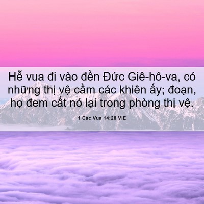 Picture 06 - 1 Các Vua 14:28 VIE - Hễ vua đi vào đền Đức Giê-hô-va, có - Bible Verse Picture