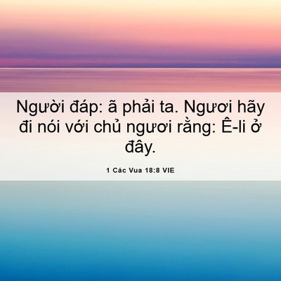 Picture 06 - 1 Các Vua 18:8 VIE - Người đáp: ã phải ta. Ngươi hãy đi - Bible Verse Picture