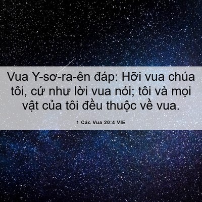 Picture 06 - 1 Các Vua 20:4 VIE - Vua Y-sơ-ra-ên đáp: Hỡi vua chúa tôi, - Bible Verse Picture