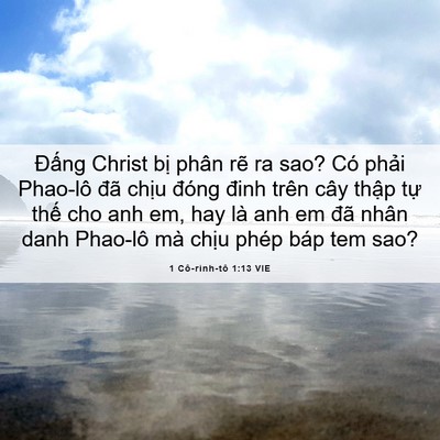 Picture 06 - 1 Cô-rinh-tô 1:13 VIE - Đấng Christ bị phân rẽ ra sao? Có phải - Bible Verse Picture