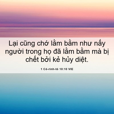 Picture 06 - 1 Cô-rinh-tô 10:10 VIE - Lại cũng chớ lằm bằm như nấy người - Bible Verse Picture