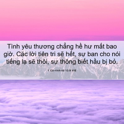 Picture 06 - 1 Cô-rinh-tô 13:8 VIE - Tình yêu thương chẳng hề hư mất bao - Bible Verse Picture