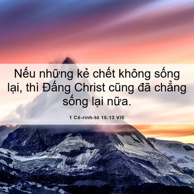 Picture 06 - 1 Cô-rinh-tô 15:13 VIE - Nếu những kẻ chết không sống lại, - Bible Verse Picture