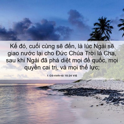 Picture 06 - 1 Cô-rinh-tô 15:24 VIE - Kế đó, cuối cùng sẽ đến, là lúc - Bible Verse Picture