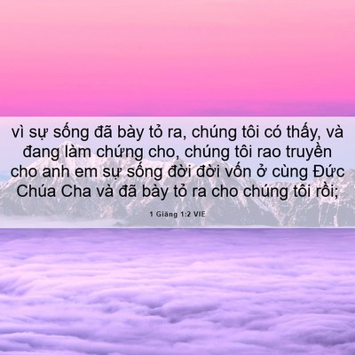 Picture 06 - 1 Giăng 1:2 VIE - vì sự sống đã bày tỏ ra, chúng tôi - Bible Verse Picture