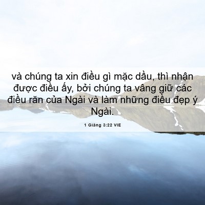 Picture 06 - 1 Giăng 3:22 VIE - và chúng ta xin điều gì mặc dầu, thì - Bible Verse Picture