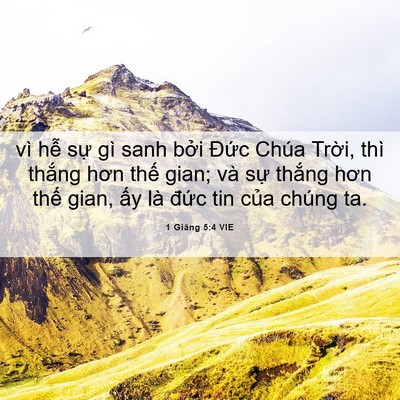 Picture 06 - 1 Giăng 5:4 VIE - vì hễ sự gì sanh bởi Đức Chúa Trời, - Bible Verse Picture