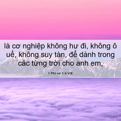 Picture 06 - 1 Phi-rơ 1:4 VIE - là cơ nghiệp không hư đi, không ô uế, - Bible Verse Picture