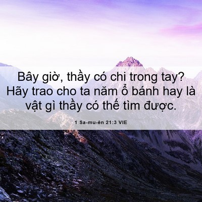 Picture 06 - 1 Sa-mu-ên 21:3 VIE - Bây giờ, thầy có chi trong tay? Hãy trao - Bible Verse Picture