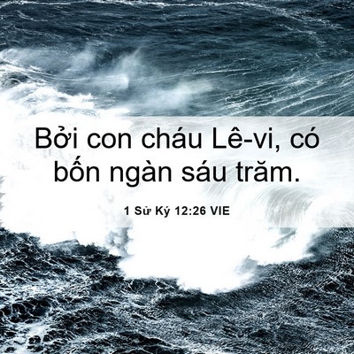 Picture 06 - 1 Sử Ký 12:26 VIE - Bởi con cháu Lê-vi, có bốn ngàn sáu - Bible Verse Picture