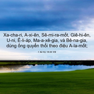 Picture 06 - 1 Sử Ký 15:20 VIE - Xa-cha-ri, A-xi-ên, Sê-mi-ra-mốt, - Bible Verse Picture